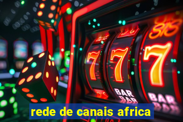 rede de canais africa